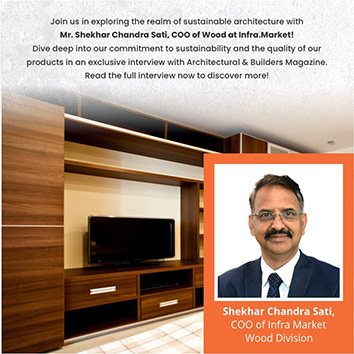 Mr. Shekhar Chandra Sati, COO, Infra Market Wood division in chat with Architectural and Builders Magazine